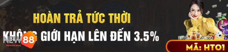 Hoàn Trả Tức Thời, Không Giới Hạn Lên Đến 3,5% Tại New88