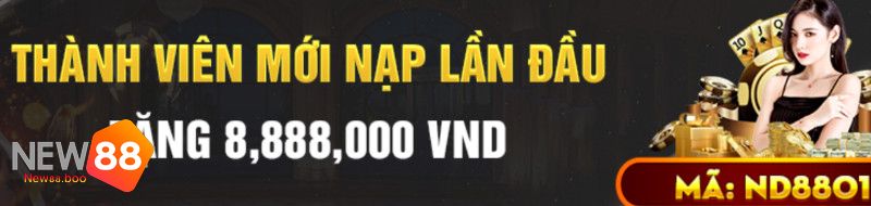 Khuyến Mãi New88 Cho Thành Viên Mới Nạp Lần Đầu