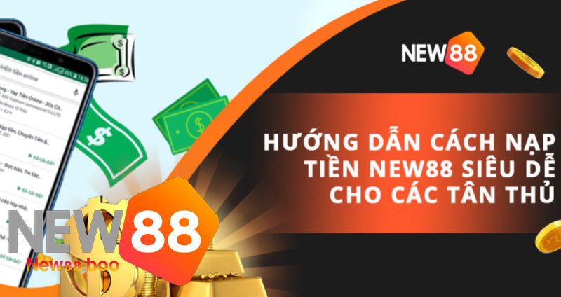 Nạp Tiền Vào Tài Khoản Nhà Cái New88